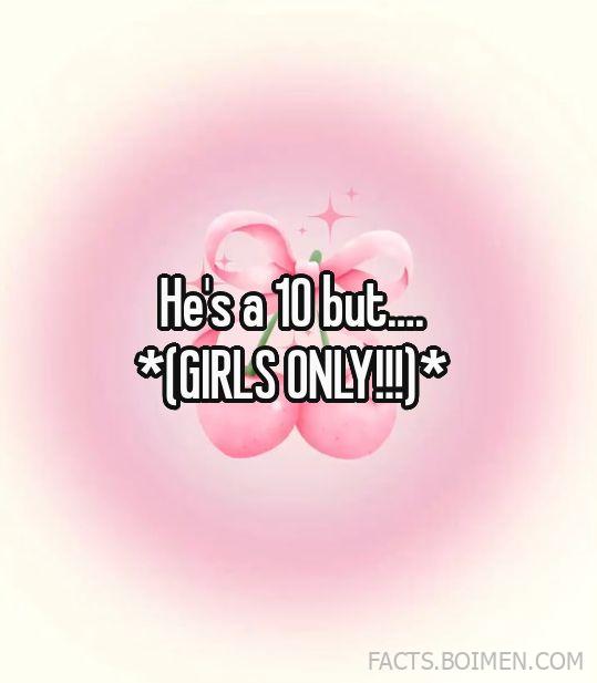He’s a 10 But… (Girls Only!!!)